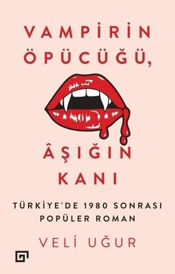 Vampirin Öpücüğü-Aşığın Kanı - Veli Uğur - Koç Üniversitesi Yayınları