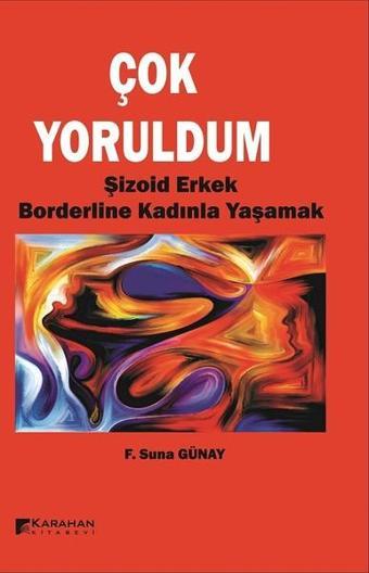 Çok Yoruldum-Şizoid Erkek ve Borderline Kadınla Yaşamak - F. Suna Günay - Karahan Kitabevi