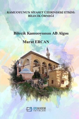 Kamuoyunun Siyaset Üzerindeki Etkisi-Bilecik Örneği - Murat Ercan - Efe Akademi Yayınları