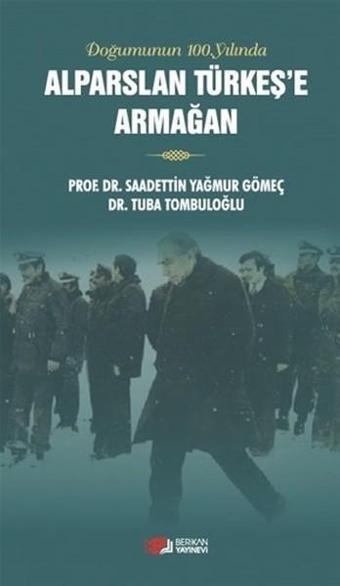 Alparslan Türkeşe Armağan - Saadettin Yağmur Gömeç - Berikan Yayınevi