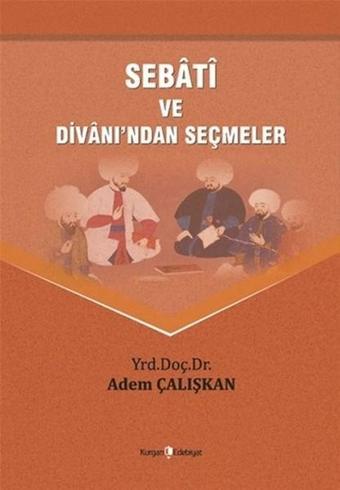 Sebati ve Divanından Seçmeler - Adem Çalışkan - Kurgan Edebiyat