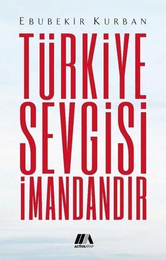 Türkiye Sevgisi İmandandır - Ebubekir Kurban - Altiva Kitap