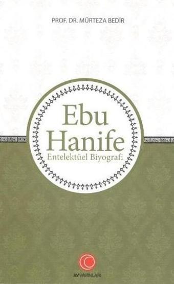 Ebu Hanife-Entelektüel Biyografi - Mürteza Bedir - Anadolu Ay Yayınları