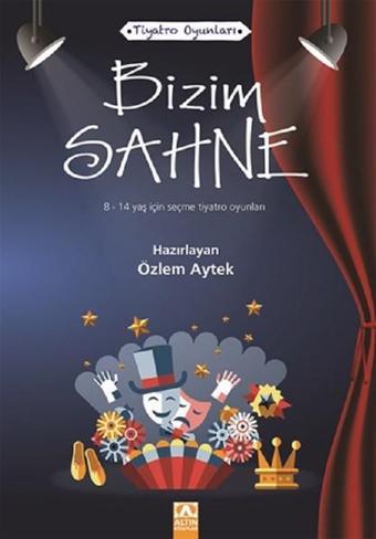 Bizim Sahne-Tiyatro Oyunları - Özlem Aytek - Altın Kitaplar
