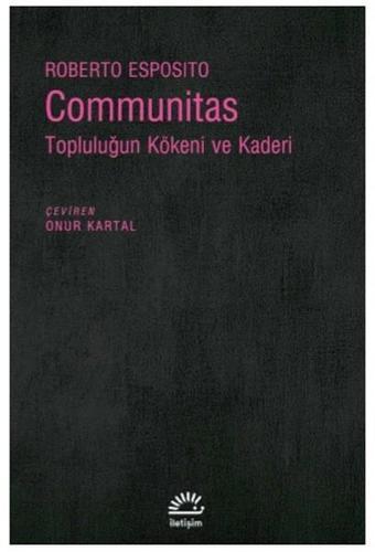 Communitas-Topluluğun Kökeni ve Kaderi - Roberto Esposito - İletişim Yayınları
