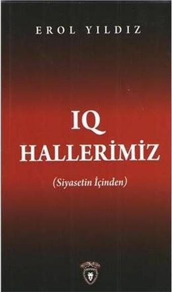 IQ Hallerimiz-Siyasetin İçinden - Erol Yıldız - Dorlion Yayınevi