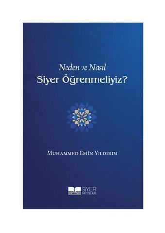 Neden ve Nasıl Siyer Öğrenmeliyiz? - Muhammed Emin Yıldırım - Siyer Yayınları