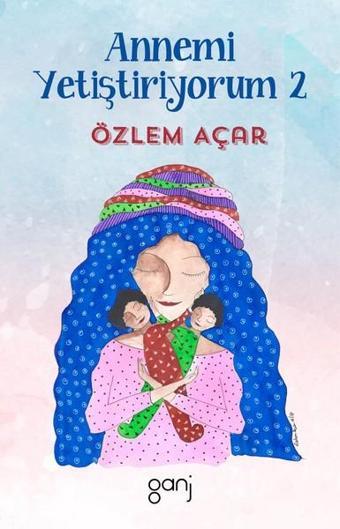Annemi Yetiştiriyorum 2 - Özlem Açar - Ganj Yayınları