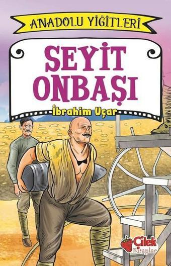 Seyit Onbaşı-Anadolu Yiğitleri 2 - İbrahim Uçar - Çilek Kitaplar