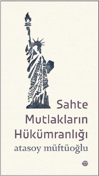 Sahte Mutlakların Hükümdarlığı - Atasoy Müftüoğlu - Mahya Yayıncılık