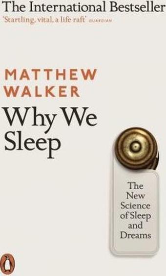 Why We Sleep: The New Science of Sleep and Dreams - Matthew Walker - Penguin