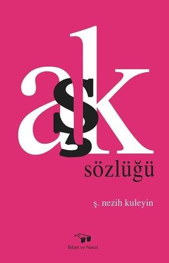 Aşk Sözlüğü - Nezih Kuleyin - Bilim ve Sanat