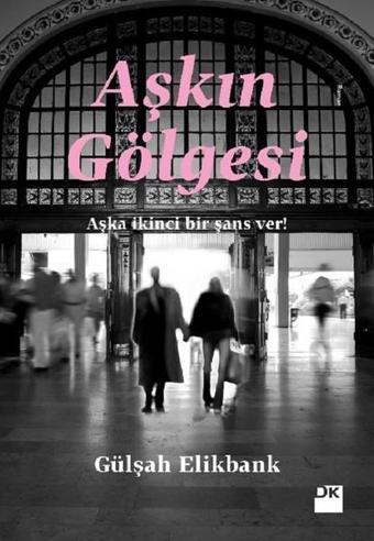 Aşkın Gölgesi - Gülşah Elikbank - Doğan Kitap