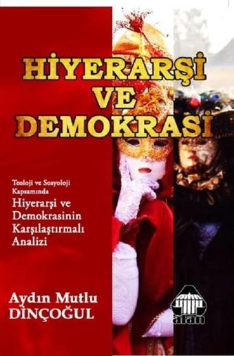 Hiyerarşi ve Demokrasi - Aydın Mutlu Dinçoğul - Yeni Alan Yayıncılık