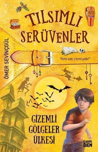 Tılsımlı Serüvenler-Gizemli Gölgeler Ülkesi - Ömer Sevinçgül - Carpediem Kitap