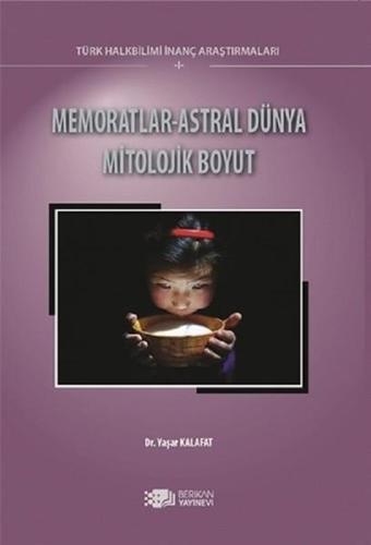 Memoratlar-Astral Dünya Mitolojik Boyut-Türk Halk Bilimi İnanç Araştırmaları 1 - Yaşar Kalafat - Berikan Yayınevi