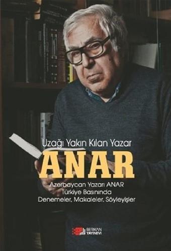 Anar-Uzağı Yakın Kılan Yazar - Anar  - Berikan Yayınevi