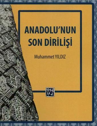 Anadolu'nun Son Dirilişi - Muhammet Yıldız - Kutlu Yayınevi