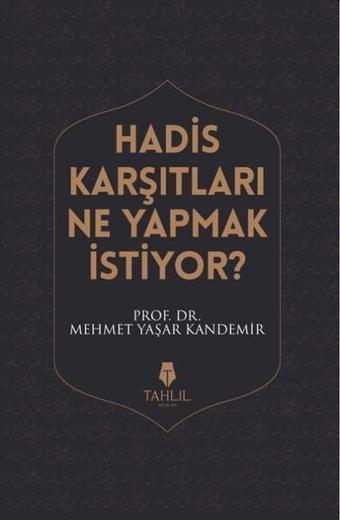 Hadis Karşıtları Ne Yapmak İstiyor? - M. Yaşar Kandemir - Tahlil Yayınları