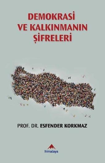 Demokrasi ve Kalkınmanın Şifreleri - Esfender Korkmaz - Himalaya Yayınevi