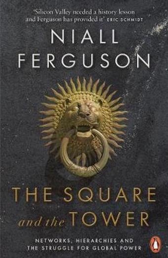 The Square and the Tower: Networks Hierarchies and the Struggle for Global Power  - Niall Ferguson - Penguin