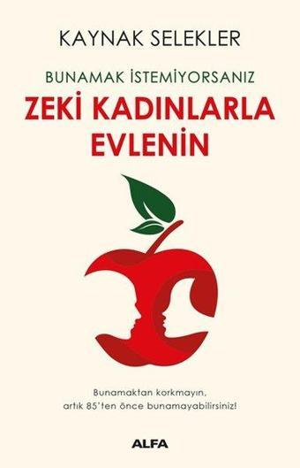 Bunamak İstemiyorsanız Zeki Kadınlarla Evlenin - Kaynak Selekler - Alfa Yayıncılık