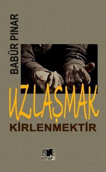 Uzlaşmak Kirlenmektir - Babür Pınar - Nitelik Kitap