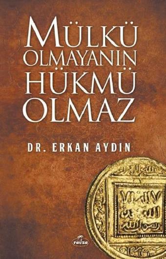 Mülkü Olmayanın Hükmü Olmaz - Erkan Aydın - Ravza Yayınları