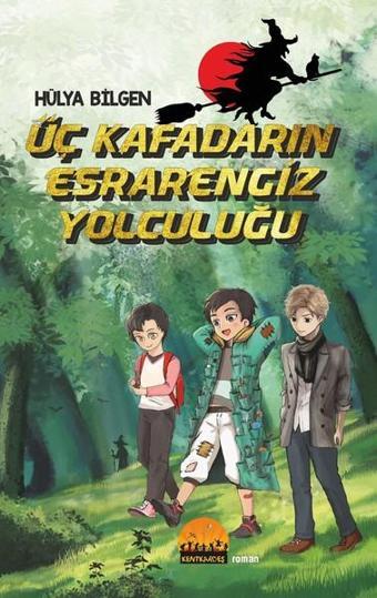 Üç Kafadarın Esrarengiz Yolculuğu - Hülya Bilgen - Kent Kardeş