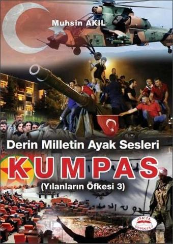 Kumpas-Derin Milletin Ayak Sesleri-Yılanların Öfkesi 3 - Muhsin Akıl - Akil Yayınevi