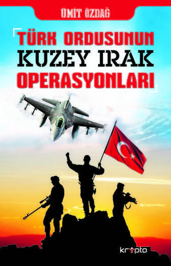 Türk Ordusunun Kuzey Irak Operasyonları - Ümit Özdağ - Kripto