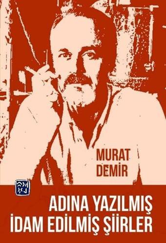 Adına Yazılmış İdam Edilmiş Şiirler - Murat Demir - Kutlu Yayınevi