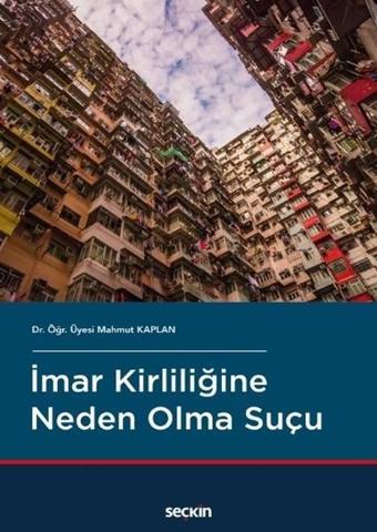 İmar Kirliliğine Neden Olma Suçu - Mahmut Kaplan - Seçkin Yayıncılık