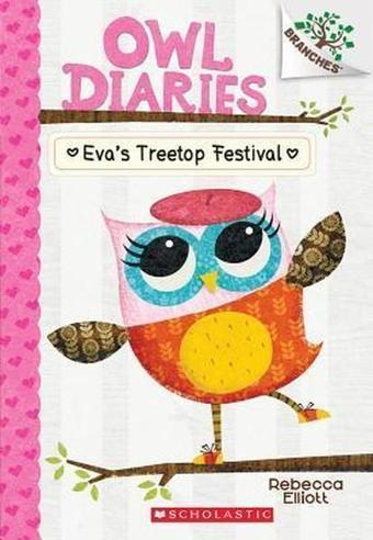 Eva's Treetop Festival: A Branches Book (Owl Diaries #1) - Rebecca Elliott - Scholastic