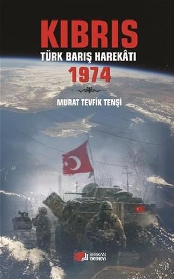 Kıbrıs Türk Barış Harekatı 1974 - Murat Tevfik Tenşi - Berikan Yayınevi