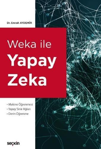 Weka ile Yapay Zeka - Emrah Aydemir - Seçkin Yayıncılık