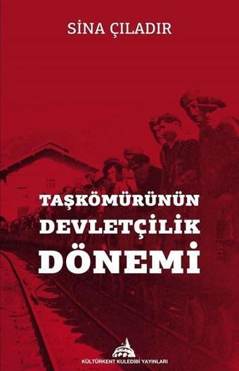 Taşkömürünün Devletçilik Dönemi - Sina Çıladır - Kuledibi Yayınları