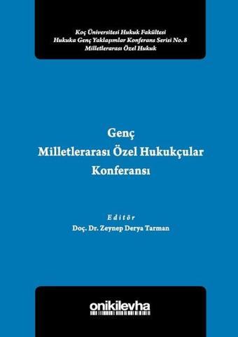 Genç Milletlerarası Özel Hukukçular Konferansı 2-Koç Üniversitesi Hukuk Fakültesi  Hukuka Genç Yakla - Zeynep Derya Tarman - On İki Levha Yayıncılık