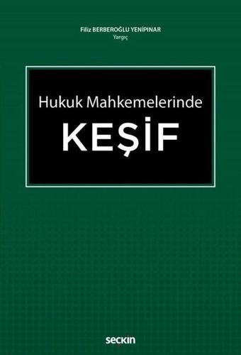 Hukuk Mahkemelerinde Keşif - Filiz Berberoğlu Yenipınar - Seçkin Yayıncılık