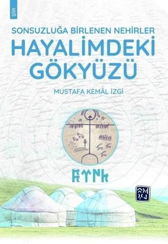 Hayalimdeki Gökyüzü-Sonsuzluğa Birlenen Nehirler - Mustafa Kemal İzgi - Kutlu Yayınevi