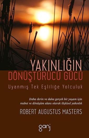 Yakınlığın Dönüştürücü Gücü - Robert Augustus Masters - Ganj Yayınları