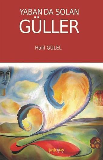 Yabanda Solan Güller - Halil Gülel - Kaknüs Yayınları