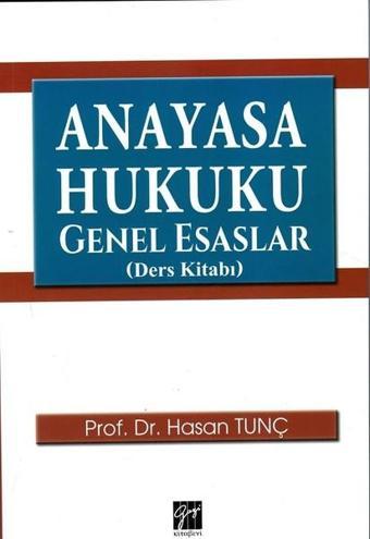 Anayasa Hukuku Genel Esaslar-Ders Kitabı - Hasan Tunç - Gazi Kitabevi
