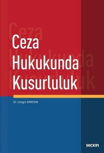 Ceza Hukukunda Kusurluluk - Cengiz Apaydın - Seçkin Yayıncılık