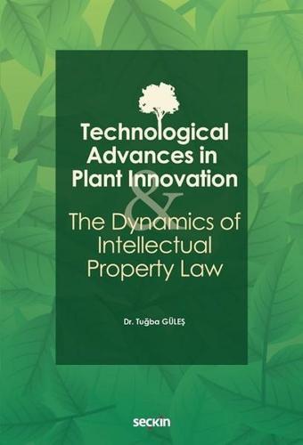 Technological Advances in Plant Innovation and the Dynamics of Intellectual Property Law - Seçkin Yayıncılık