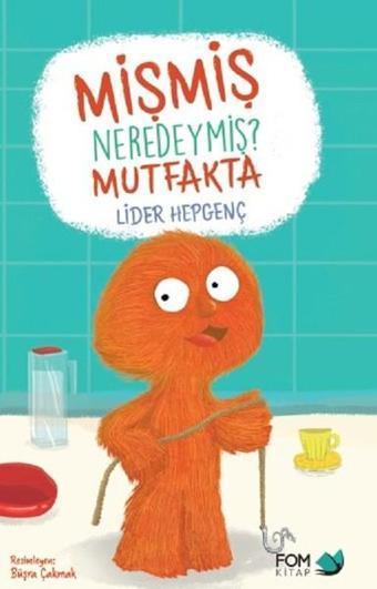 Mişmiş Neredeymiş?-Mutfakta - Lider Hepgenç - Fom Kitap