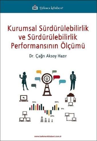 Kurumsal Sürdürülebilirlik ve Sürdürülebilirlik Performansının Ölçümü - Çağrı Aksoy Hazır - Türkmen Kitabevi