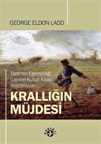 Krallığın Müjdesi-Tanrı'nın Egemenliği Üzerine Kutsal Kitap Araştırmaları - George Eldon Ladd - Haberci