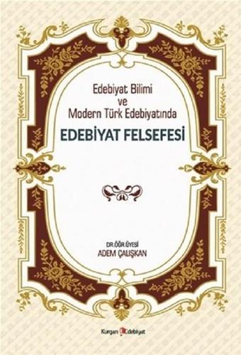 Edebiyat Bilimi ve Modern Türk Edebiyatında Edebiyat Felsefesi - Adem Çalışkan - Kurgan Edebiyat