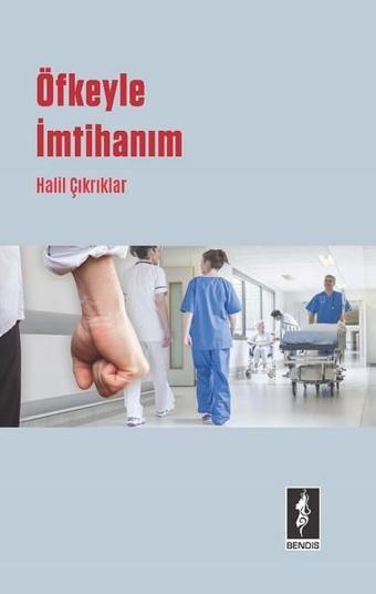 Öfkeyle İmtihanım - Halil Çıkrıklar - Bendis Yayınları